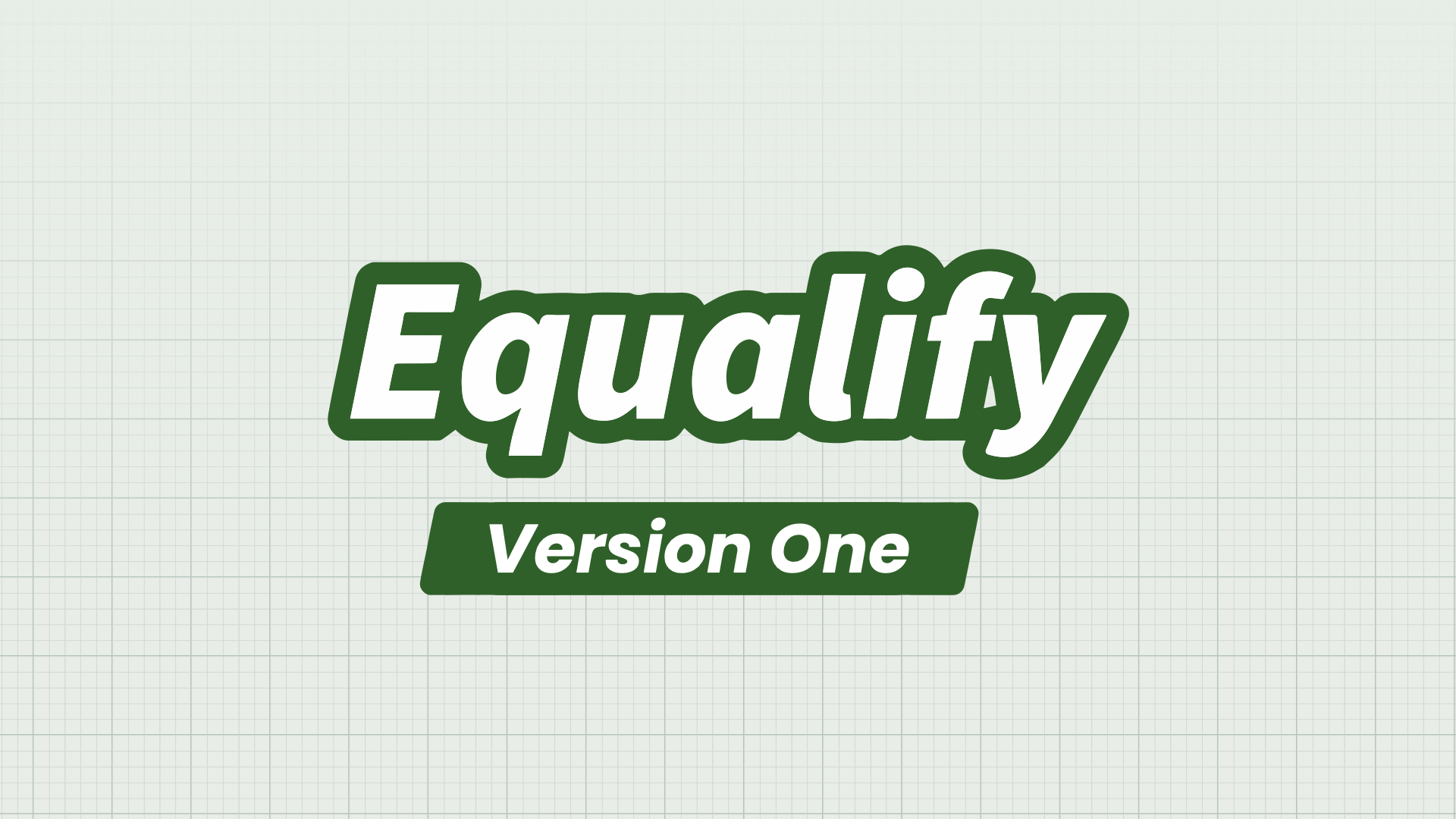 Decorative text that reads "Equalify Verison One"